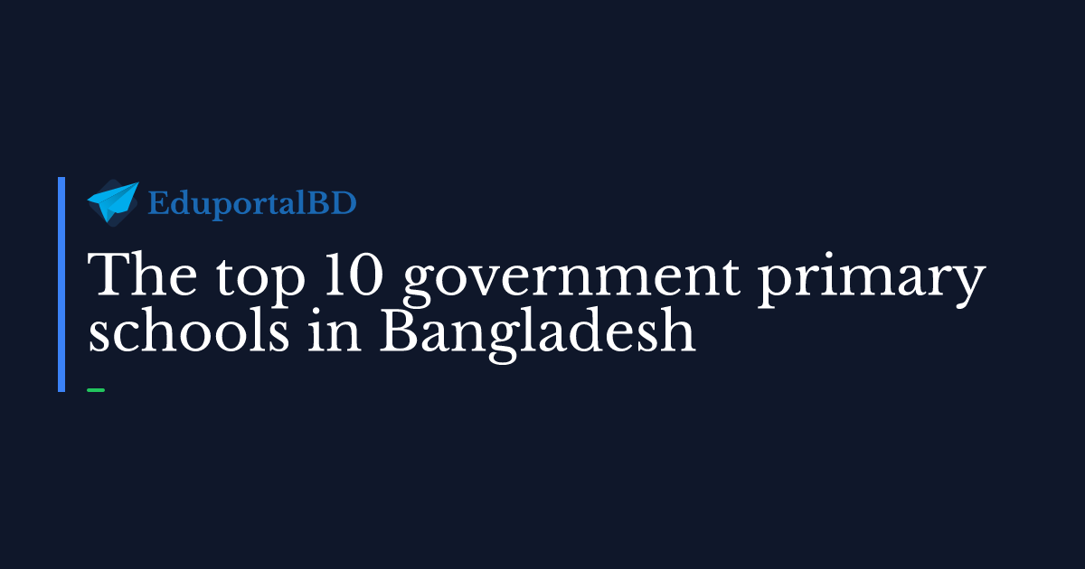 The top 10 government primary schools in Bangladesh