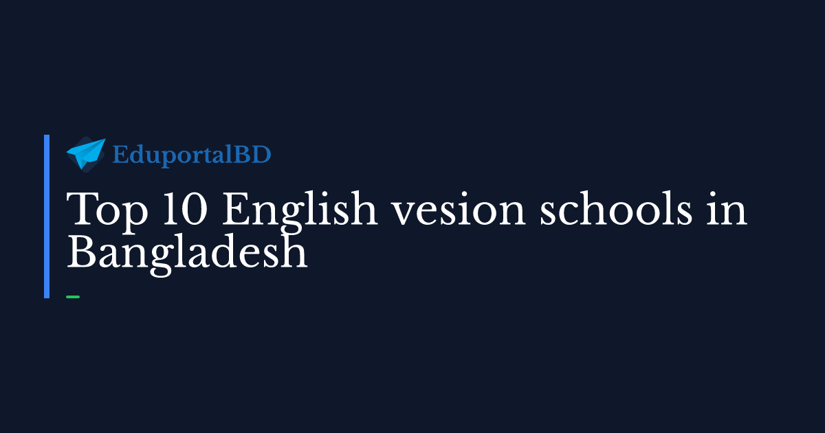 Discover the TOP 10 English Version Schools in Bangladesh.